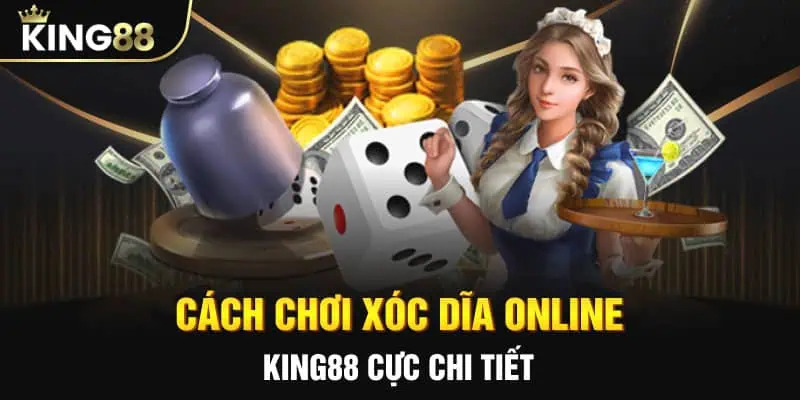 Còn chần chừ gì mà không học ngay cách chơi xóc đĩa tại King88