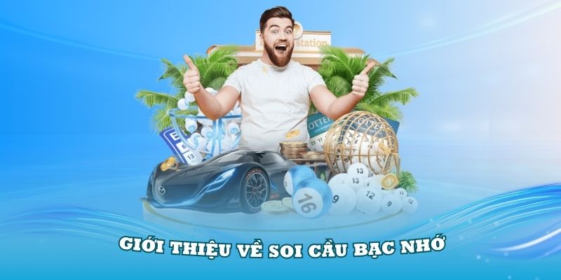 Giới thiệu về soi cầu bạc nhớ